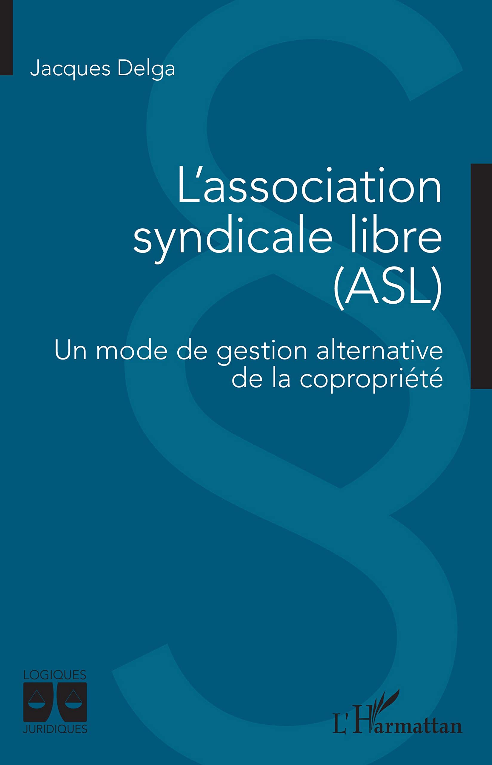 L'association syndicale libre (ASL): Un mode de gestion alternative de la copropriété (Logiques Juridiques)