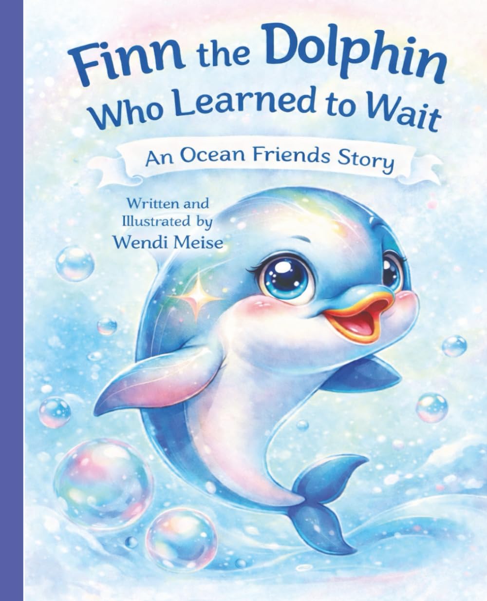 Finn the Dolphin Who Learned to Wait - A Gentle Ocean Friends Story About Patience, Self-Control, and Taking Turns: A Heartwarming Children's Book ... kindness, and gentle ocean adventures.)