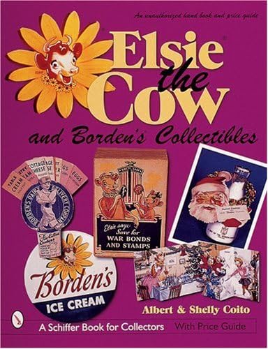 Elsie the Cow and Borden's Collectibles: An Unauthorized Handbook and Price Guide (A Schiffer Book for Collectors)