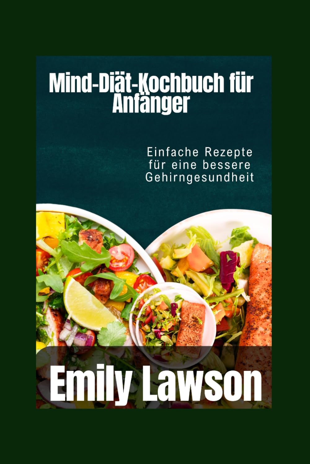 Mind-Diät-Kochbuch für Anfänger: Einfache Rezepte für eine bessere Gehirngesundheit