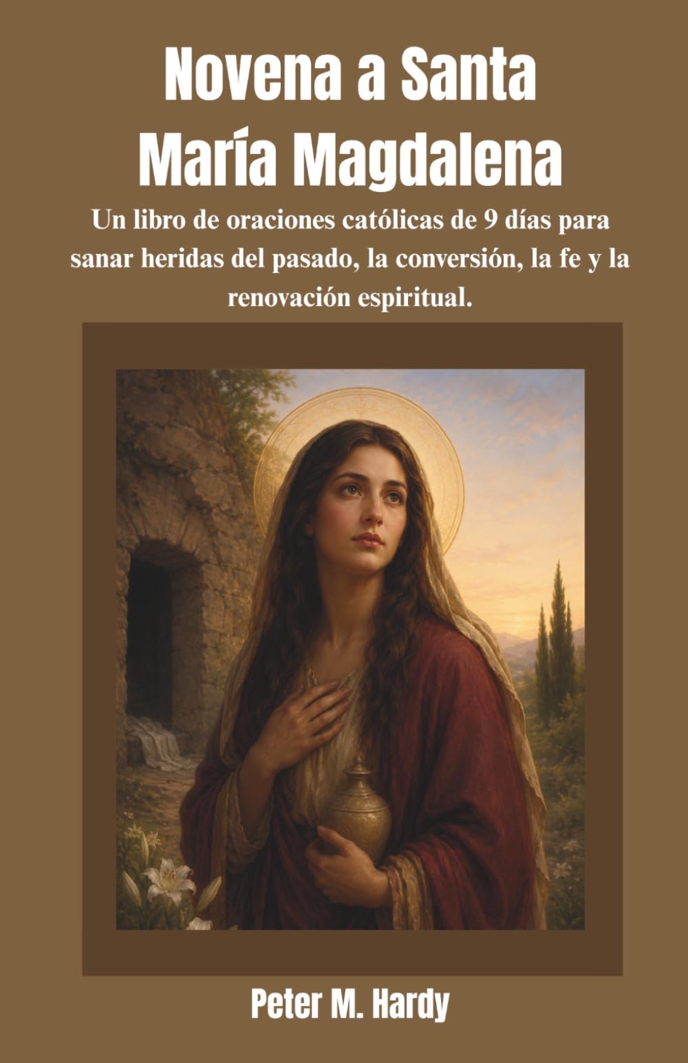 Novena a Santa María Magdalena: Un libro de oraciones católicas de 9 días para sanar heridas del pasado, la conversión, la fe y la renovación espiritual.