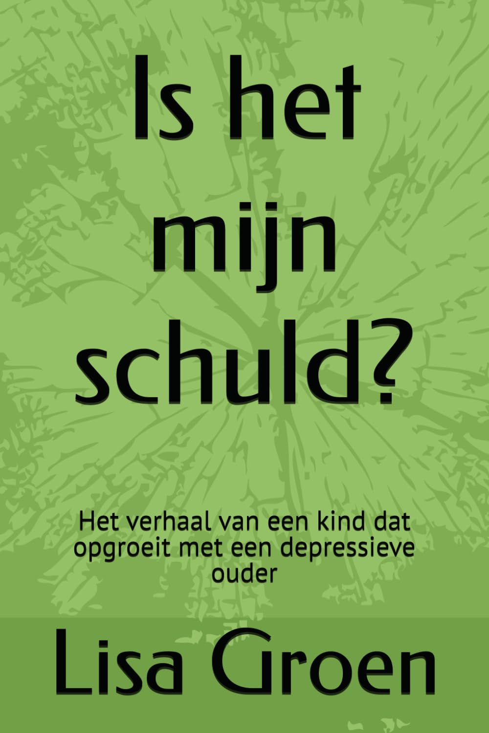 Is het mijn schuld?: Het verhaal van een kind dat opgroeit met een depressieve ouder: 1 (Wat Kinderen Niet Zeggen)