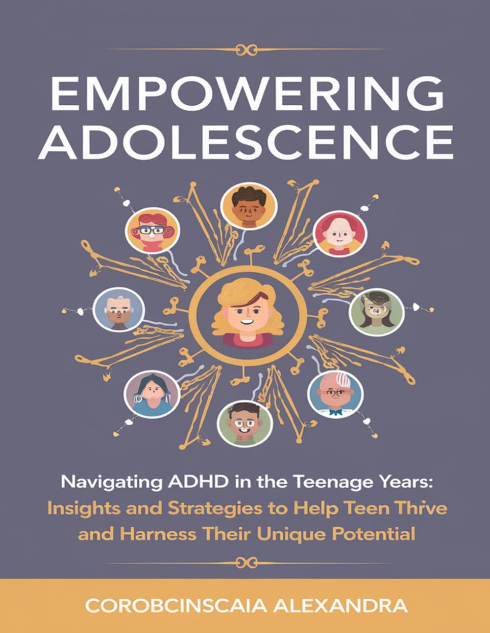 Empowering Adolescence: Navigating ADHD in the Teenage Years Insights and strategies to help teens thrive and harness their unique potential