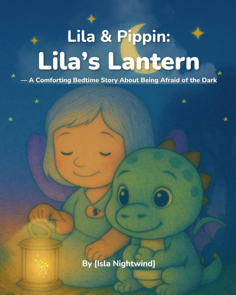 Lila & Pippin: Lila’s Lantern: A Comforting Bedtime Story About Being Afraid of the Dark