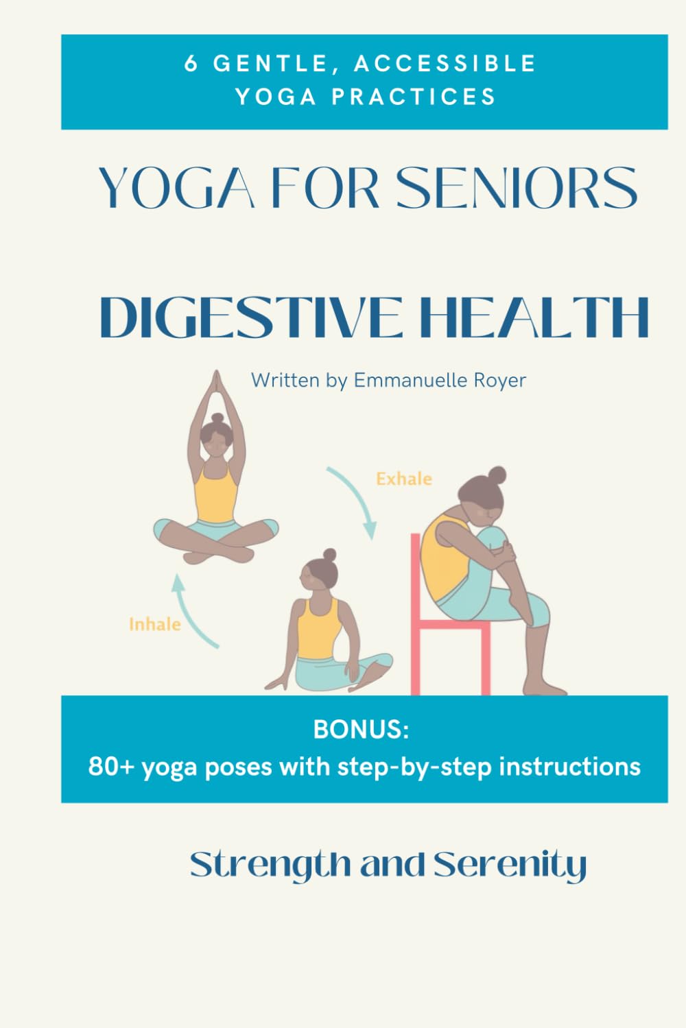Yoga for seniors: digestive health – 6 gentle practices with easy-to-follow poses to support digestion, relieve discomfort, and enhance wellness (Yoga therapy): Bonus: 80+ poses