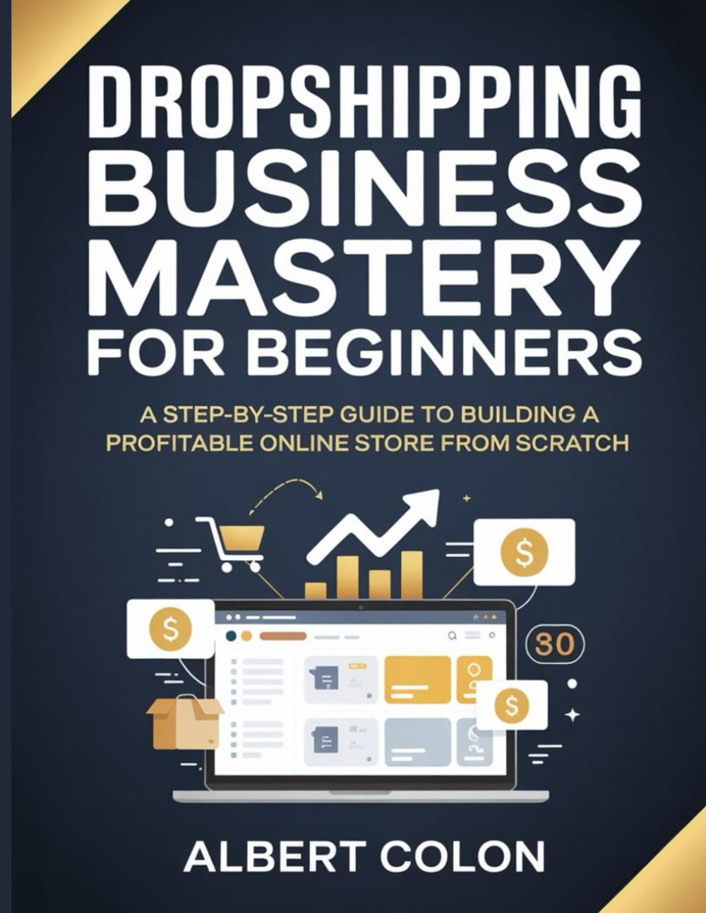 Dropshipping Business Mastery for Beginners: A Step-by-Step Guide to Building a Profitable Online Store from Scratch