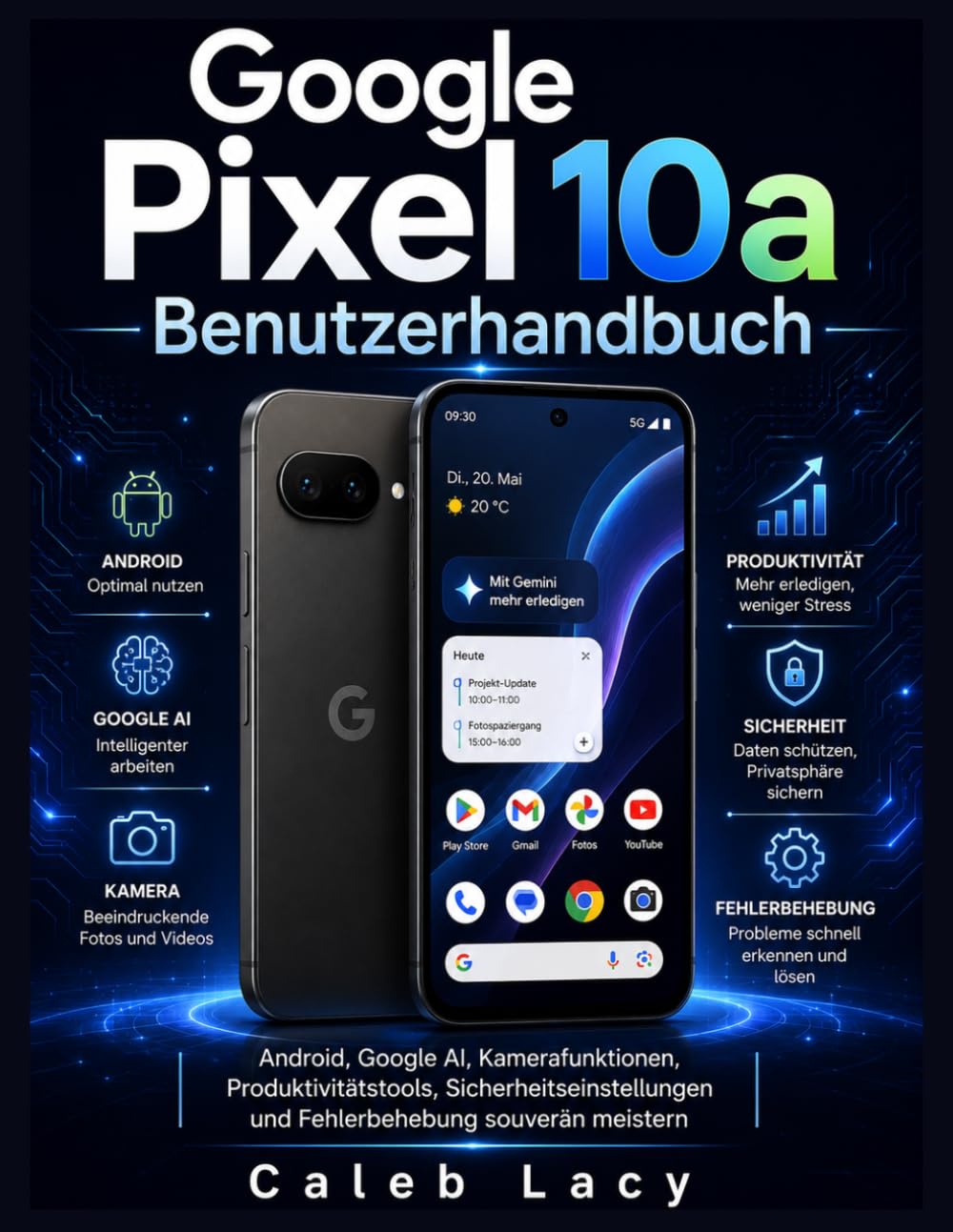 Google Pixel 10a Benutzerhandbuch: Android, Google AI, Kamerafunktionen, Produktivitätstools, Sicherheitseinstellungen und Fehlerbehebung souverän meistern