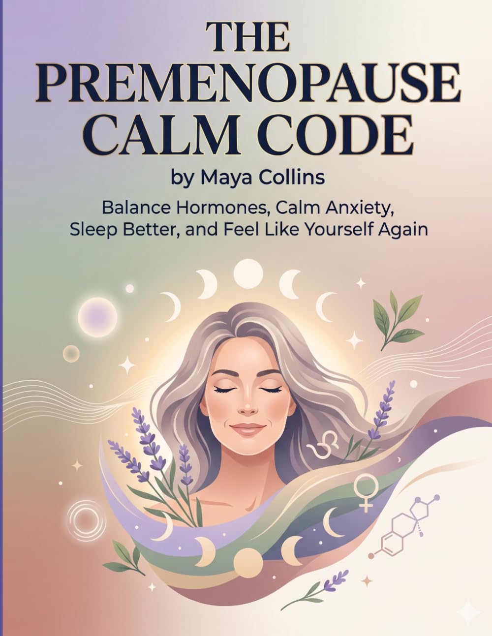 THE PREMENOPAUSE CALM CODE: The Ultimate Perimenopause Book to Manage Stress, Master Nutrition, and Thrive