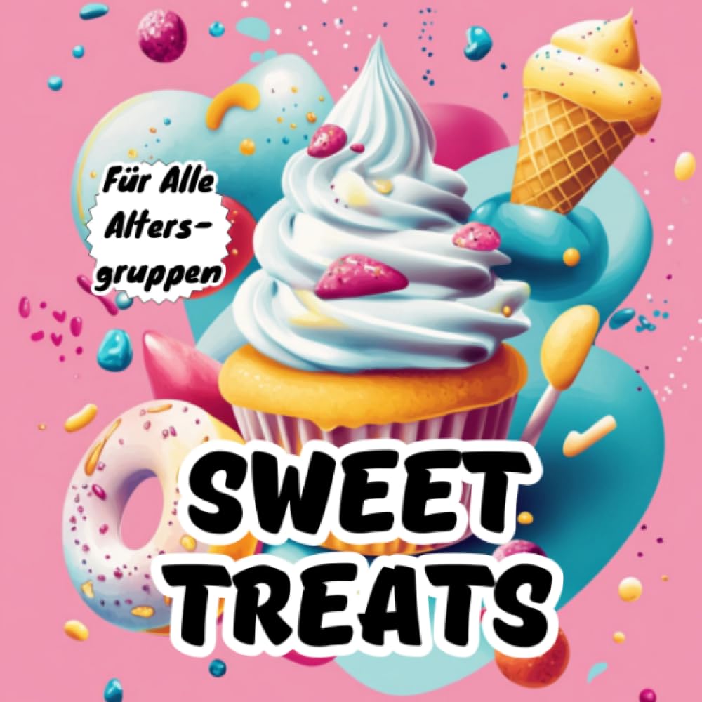 Sweet Treats Malbuch für alle Altersgruppen: Eine entspannende und spaßige Sammlung von Cupcakes, Eis, Donuts & mehr – Perfekt zur Stressbewältigung und Kreativität!
