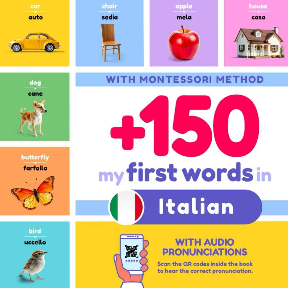 +150 My First Words in Italian for Kids | English to Italian: With Montessori Method | Learn Italian for Kids | Italian and English Bilingual Children Picture Book | with pronunciations