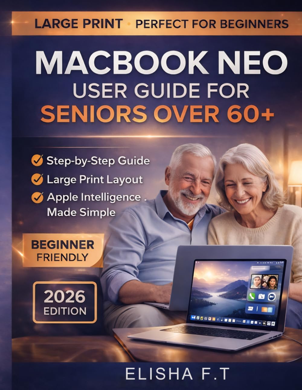 MACBOOK NEO USER GUIDE FOR SENIORS OVER 60+: Step-by-Step Instructions for Mastering macOS Tahoe, Apple Intelligence, and Everyday Tasks