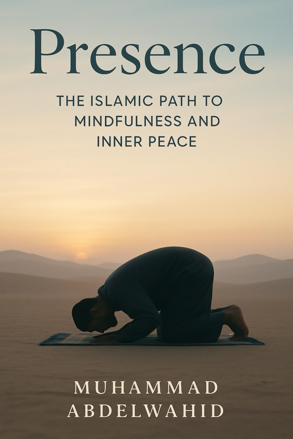 Presence: The Islamic Path to Mindfulness and Inner Peace: 24 (Modern Muslim Book Series)