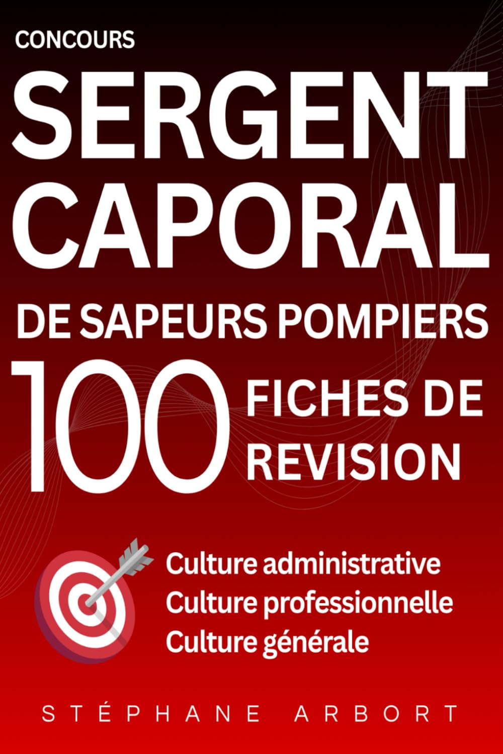 Concours de Sergent et Caporal de sapeurs-pompiers: Culture Administrative, Culture Professionnelle, Culture Générale