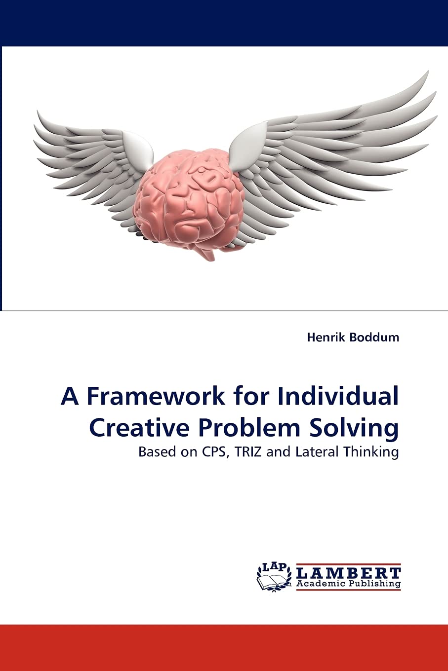 A Framework for Individual Creative Problem Solving: Based on CPS, TRIZ and Lateral Thinking