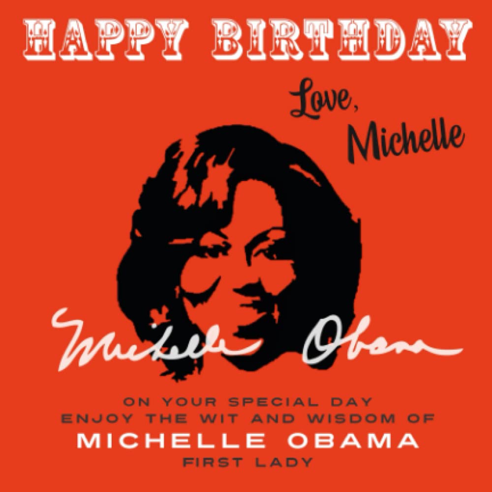 Happy Birthday—Love, Michelle: On Your Special Day, Enjoy the Wit and Wisdom of Michelle Obama, First Lady: 9