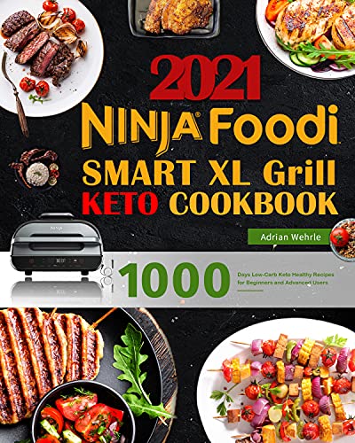 Ninja Foodi Smart XL Grill Keto Cookbook: 1000 Days Low-Carb Keto Healthy Recipes for Beginners and Advanced Users