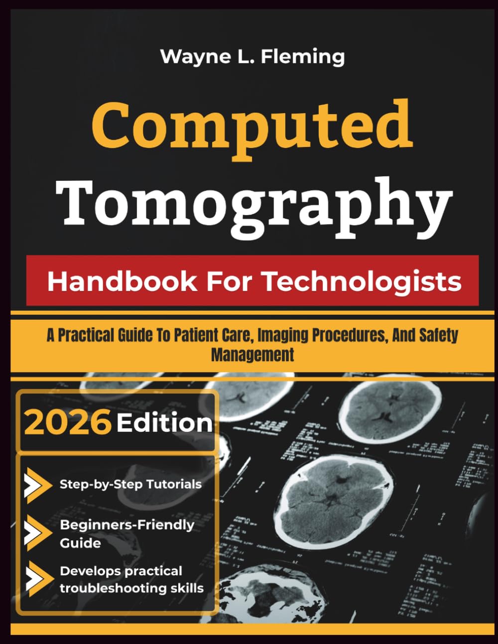 Computed Tomography Handbook For Technologists: A Practical Guide To Patient Care, Imaging Procedures, And Safety Management