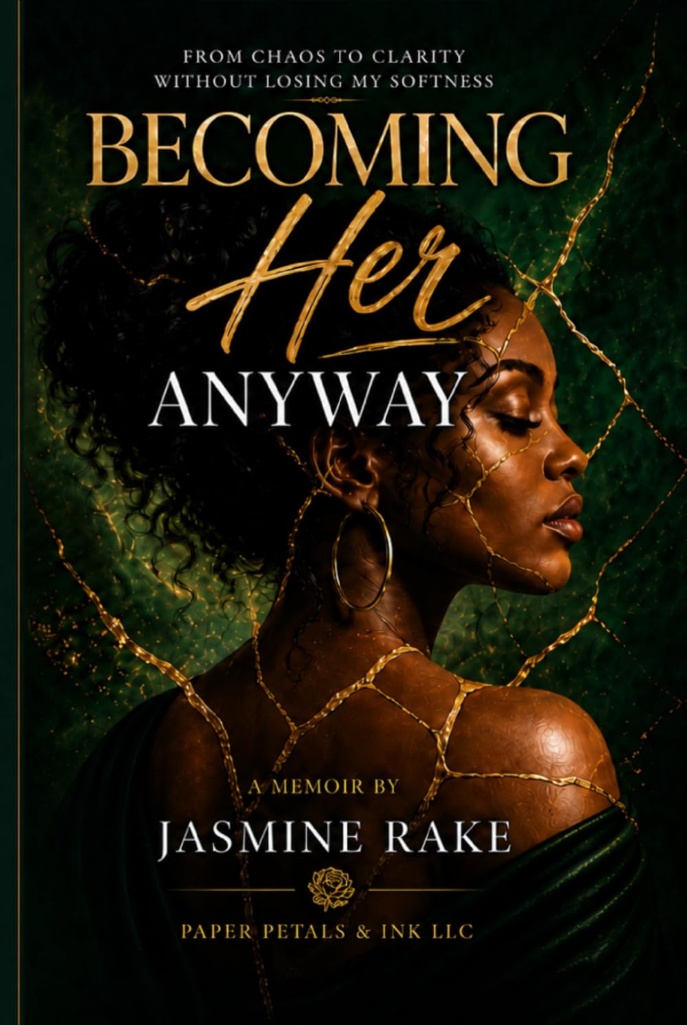Becoming Her Anyway: From Chaos to Clarity Without Losing My Softness