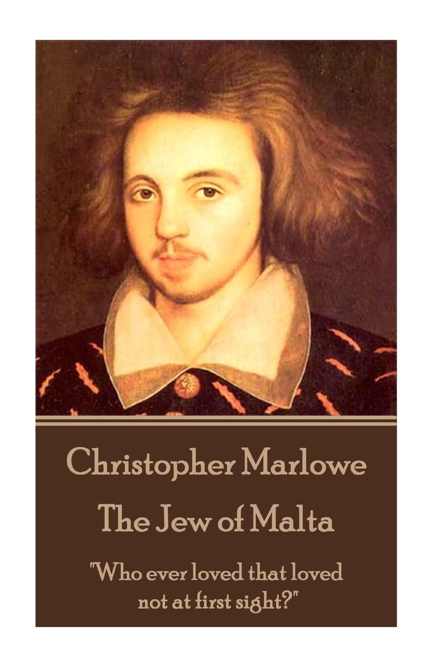 Christopher Marlowe - The Jew of Malta: "Who ever loved that loved not at first sight?"