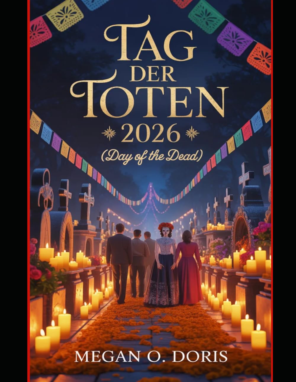 TAG DER TOTEN 2026: „Entdecken Sie Traditionen, Top-Reiseziele, Festivaltermine, kulturelle Einblicke, Reiserouten, Kulinarisches, Sicherheitstipps und Geheimtipps! (Explore plus)