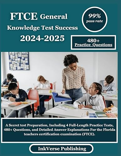 FTCE General Knowledge Test Success 2024-2025: A Secret test Preparation, Including 4 Full-Length Practice Tests, 480+ Questions, and Detailed Answer ... teachers certification examination (FTCE).