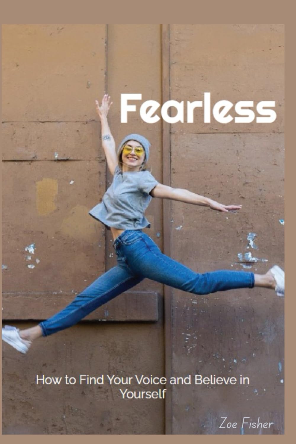 Fearless: How to Find Your Voice and Believe in Yourself