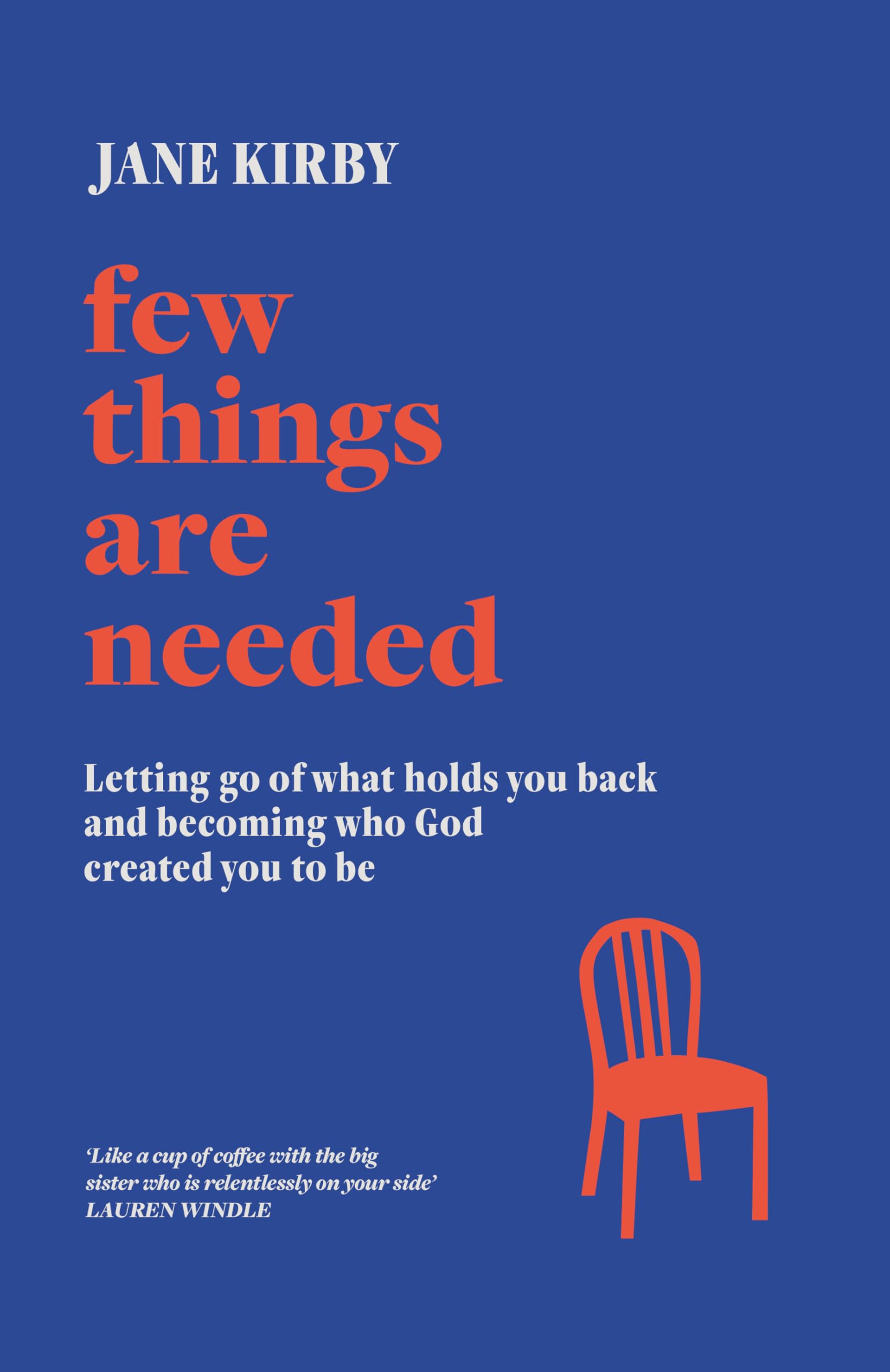 Few Things Are Needed: Letting go of what holds you back and becoming who God created you to be