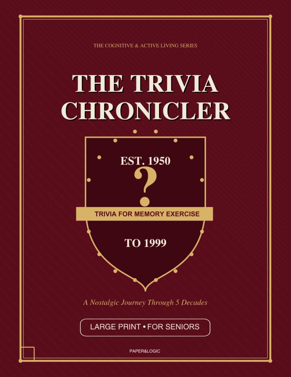 The Trivia Chronicler: Large Print Nostalgia Quiz Book for Seniors • 1950-1990s History & Culture Trivia for Memory Exercise, Brain Fitness & ... (The Cognitive & Active Living Series)