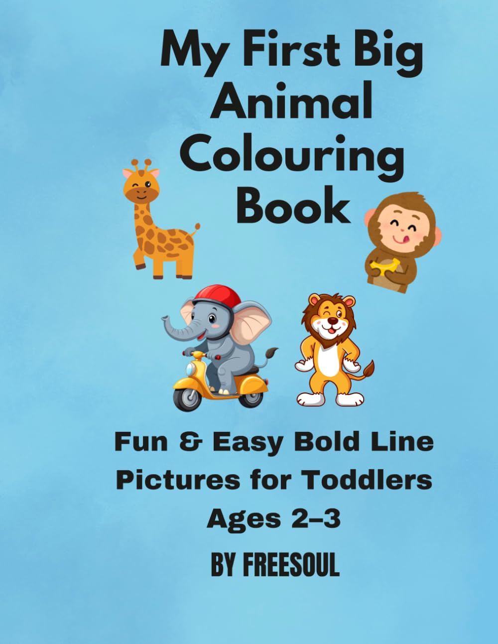 My First Big Animal Colouring Book: Fun and Easy Coloring Pages for Toddlers Ages 2–4