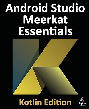 Android Studio Meerkat Essentials - Kotlin Edition:Developing Android Apps Using Android Studio Meerkat and Kotlin