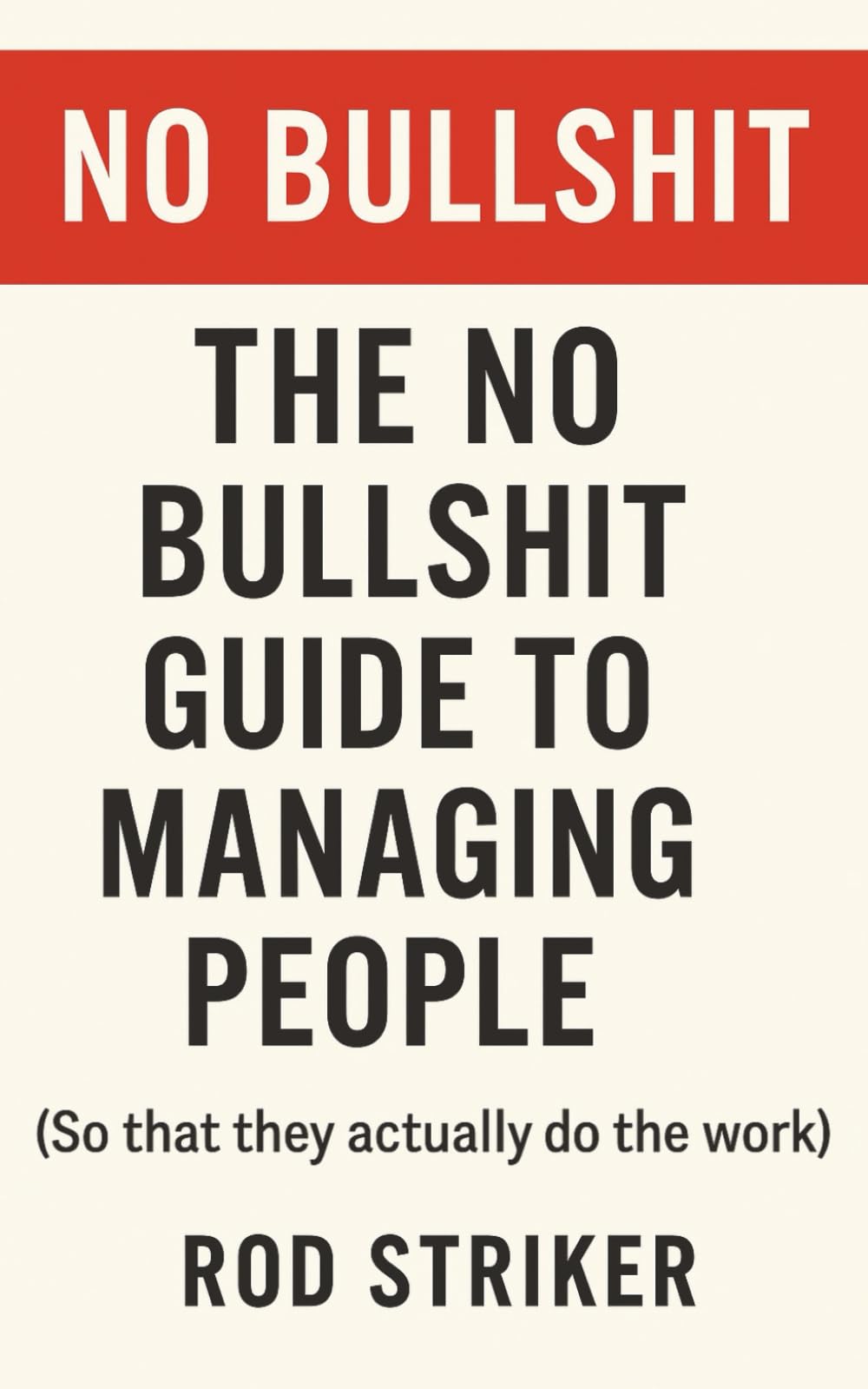The no bullshit guide to managing people: So that they actually do the work