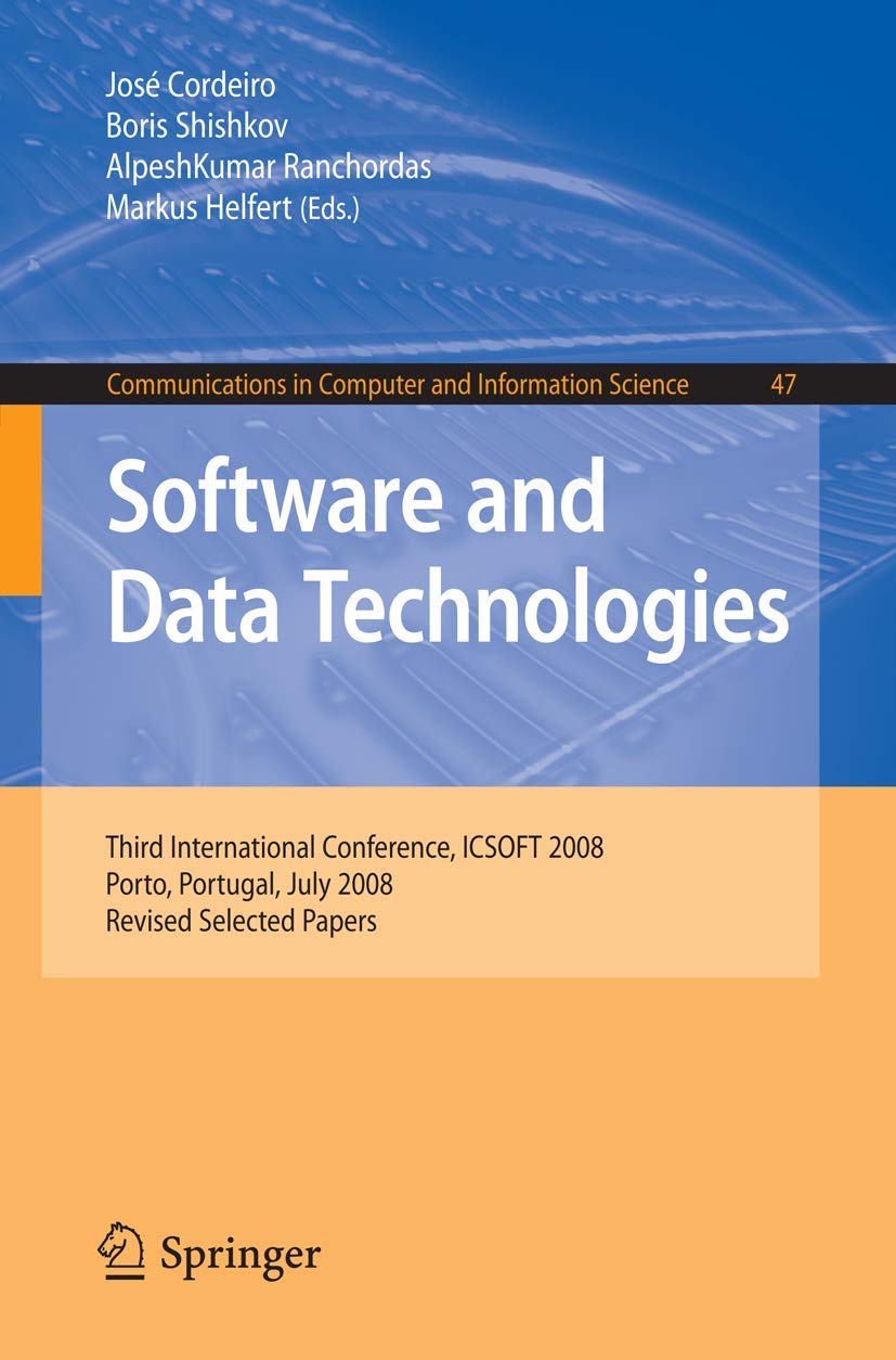 Software and Data Technolgoies: Third International Conference, ICSOFT 2008, Porto, Portugal, July 22-24, 2008: 47 (Communications in Computer and Information Science)