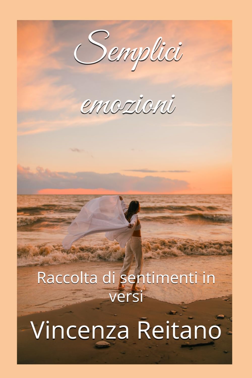Semplici emozioni: Raccolta di sentimenti in versi
