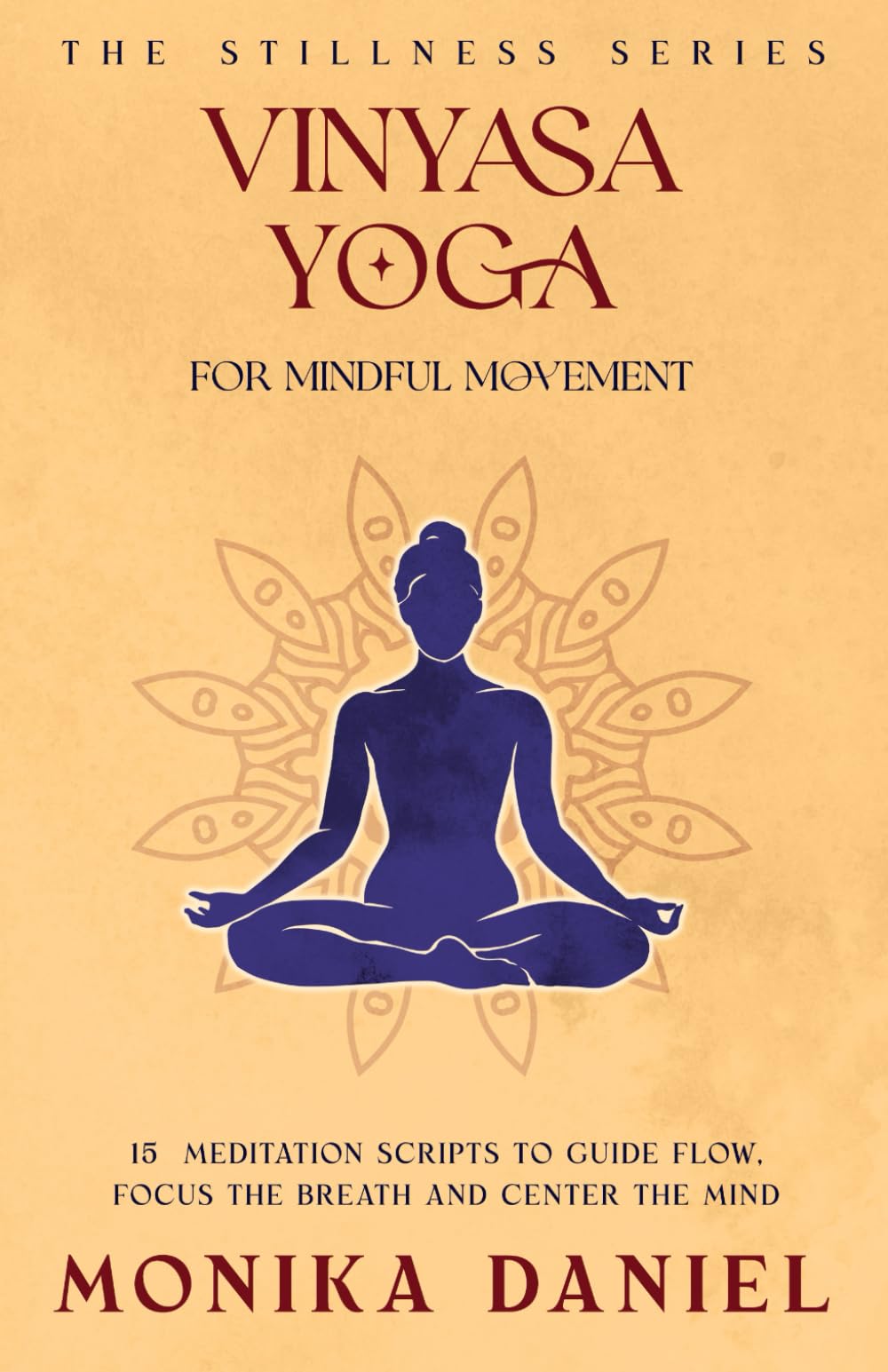 Vinyasa Yoga for Mindful Movement: 15 Meditation Scripts to Guide Flow, Focus the Breath, and Center the Mind (The Stillness Series)