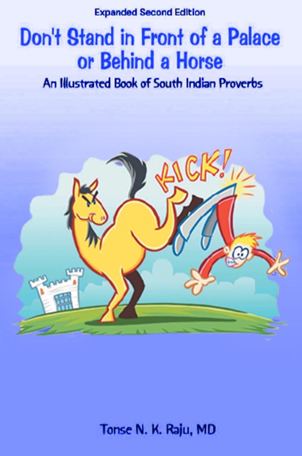 Don't Stand in Front of a Palace or Behind a Horse: An Illustrated Book of South Indian Proverbs Expanded Second Edition