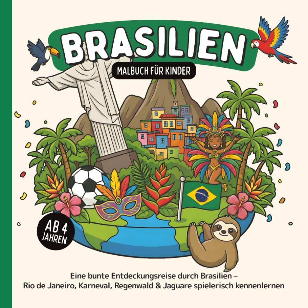 Brasilien Malbuch für Kinder ab 4 Jahren: Eine bunte Entdeckungsreise durch Brasilien – Rio de Janeiro, Karneval, Regenwald & Jaguare spielerisch kennenlernen (Länder-Malbücher für Kinder)