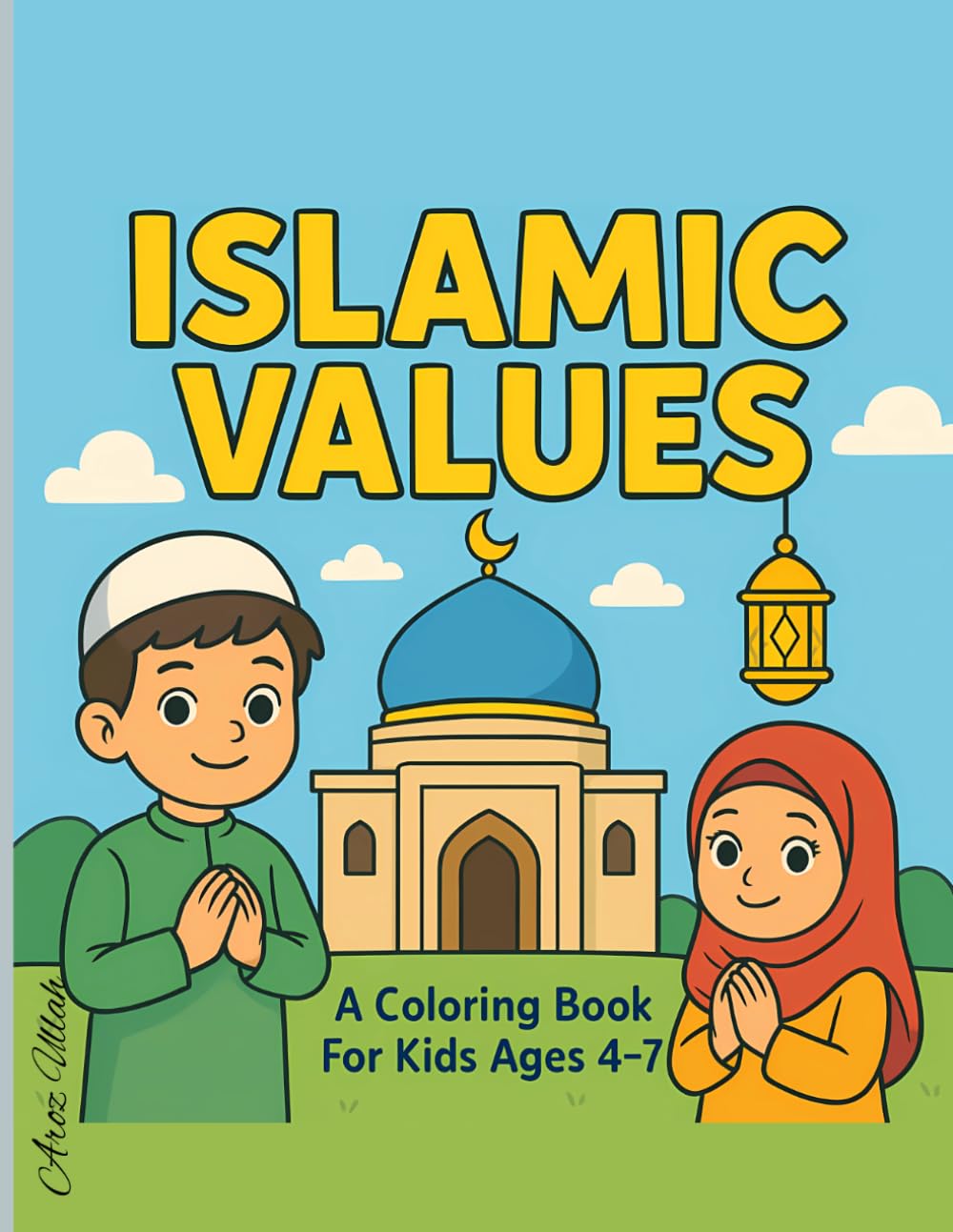 Islamic Values: A Fun and Educational Coloring Book to Teach Kindness, Good Manners, and Faith-Friendly Values for Muslim Kids Ages 4–7