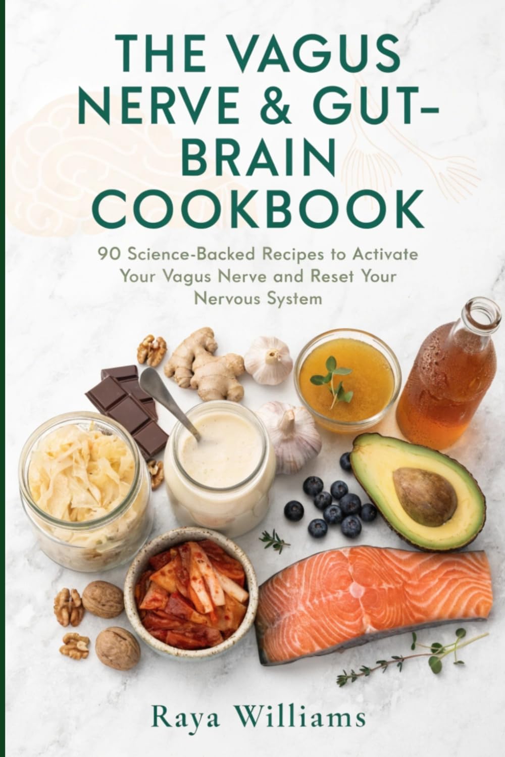 The Vagus Nerve & Gut-Brain Cookbook: 90 Science-Backed Recipes to Activate Your Vagus Nerve, Heal the Gut-Brain Axis and Reset Your Nervous System