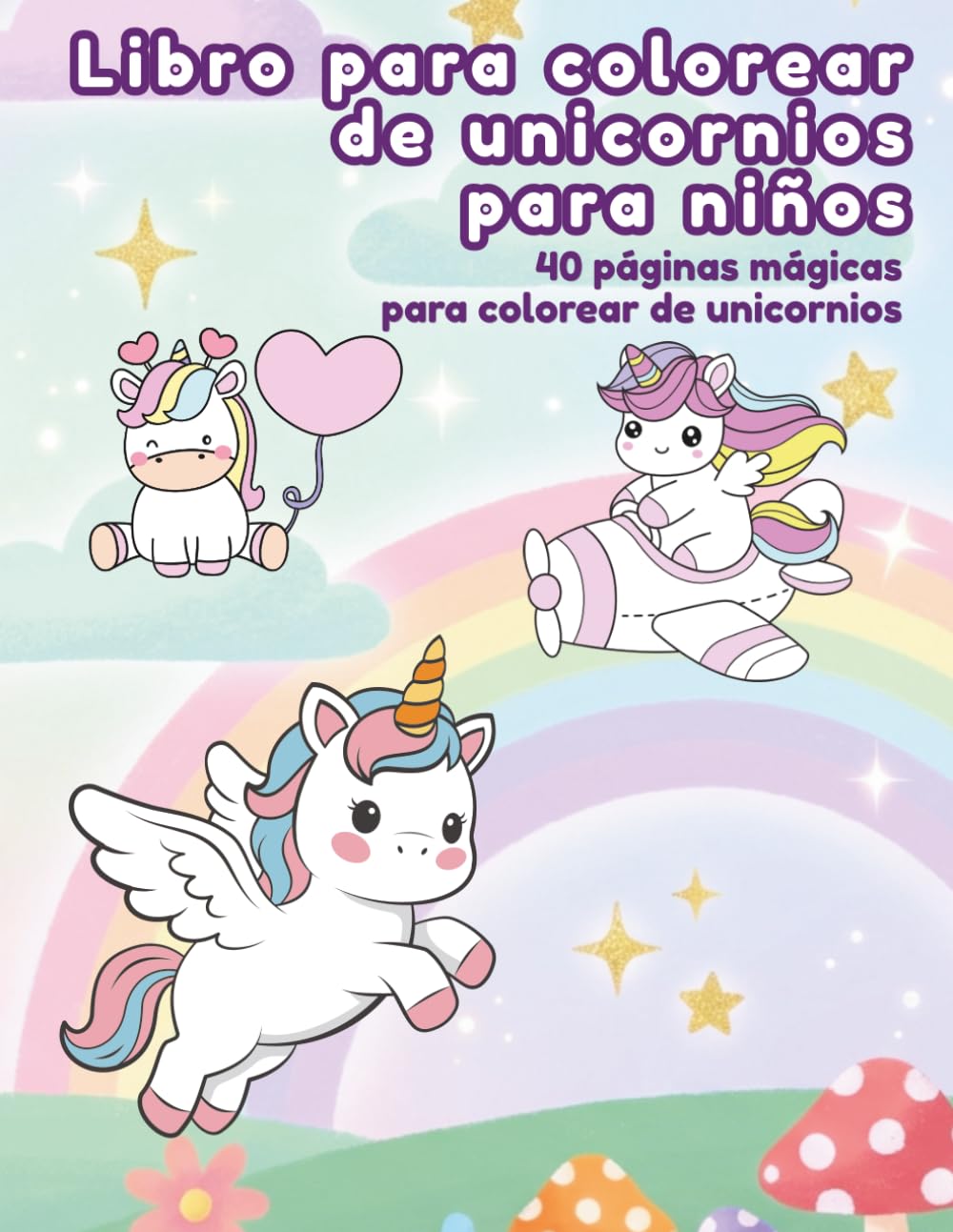 El Gran Libro para Colorear de Unicornios: 40 Mágicas Páginas para Colorear con Unicornios Adorables — Para Niñas de 4 a 8 Años (El Mundo Mágico para Colorear)