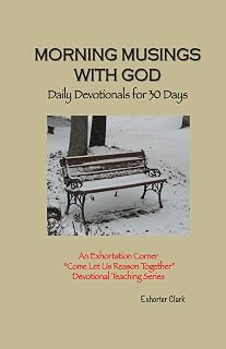 Morning Musings With God: Daily Devotionals for 30 days (Come Let Us Reason Together Devotional Series)