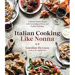 Italian Cooking Like Nonna: Authentic Family Recipes with Extraordinary Flavor and Endless Variations Paperback – January 11, 2022