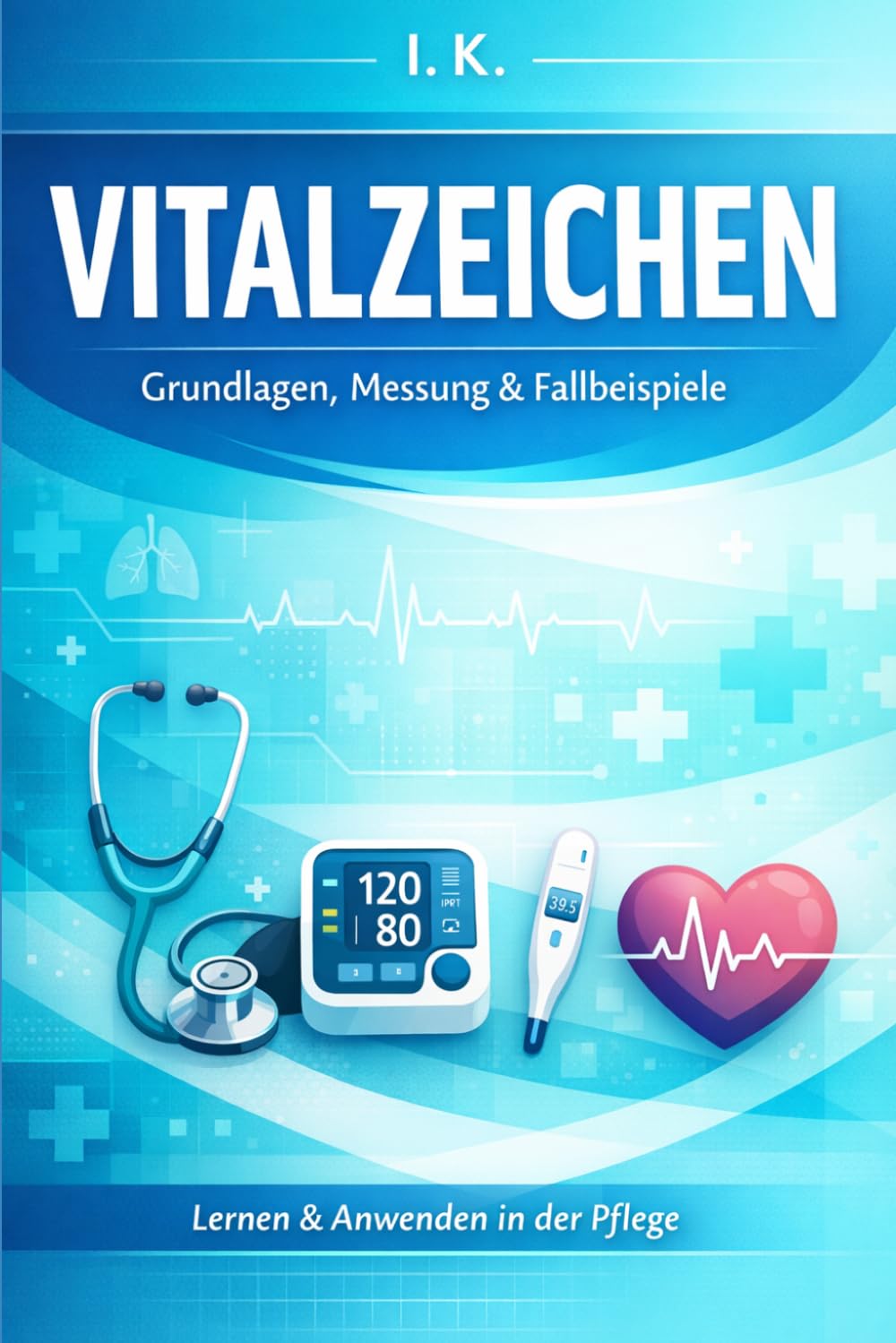 Vitalzeichen messen – leicht erklärt: Der Praxisbegleiter für die Pflegeausbildung (Einfach Lernen - Pflegeausbildung)