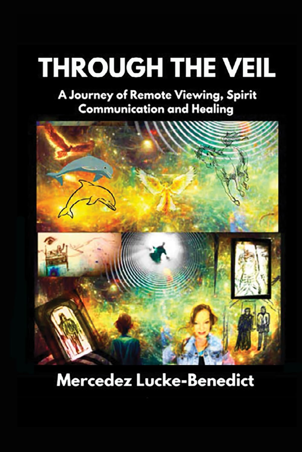 Through The Veil: A Journey of Remote Viewing, Spirit Communication, and Healing