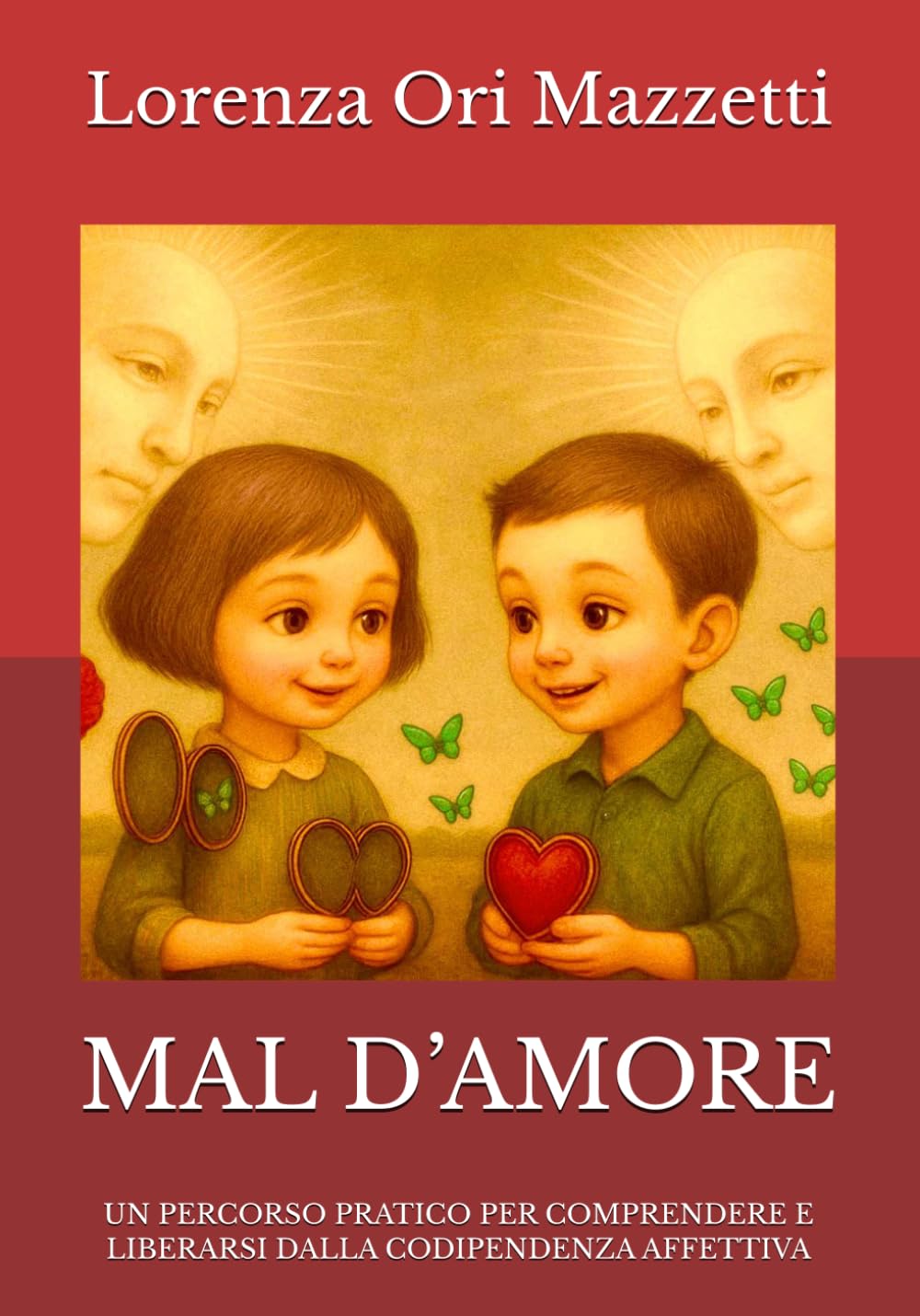 MAL D’AMORE: UN PERCORSO PRATICO PER COMPRENDERE E LIBERARSI DALLA CODIPENDENZA AFFETTIVA (LA VIA MAGICA)