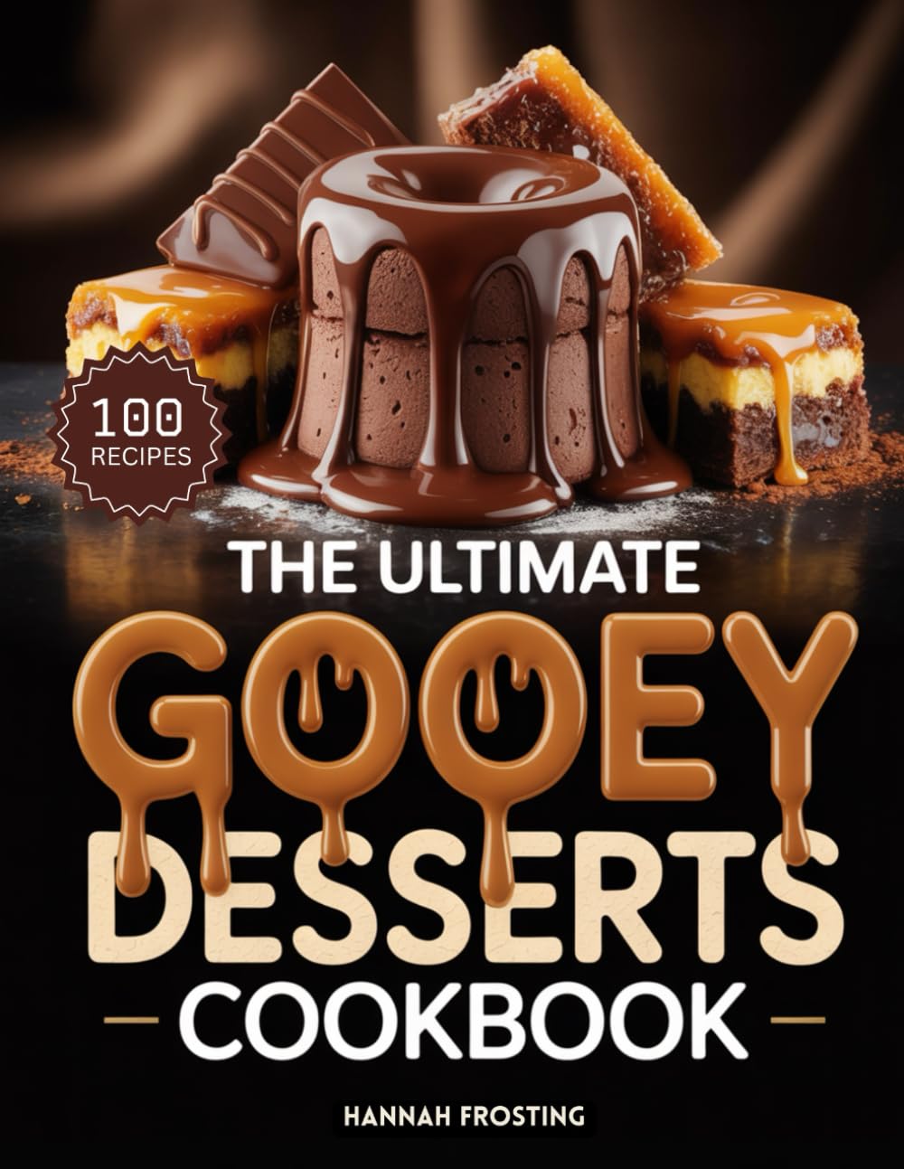 The Ultimate Gooey Desserts Cookbook: Delicious Homemade Gooey Desserts Recipes for Every Skill Level (The Ultimate Dessert Collection)
