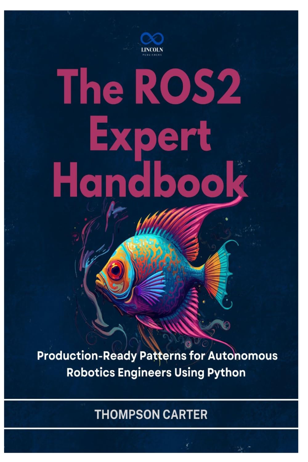 The ROS2 Expert Handbook: Production-Ready Patterns for Autonomous Robotics Engineers Using Python: 15 (R0S2)
