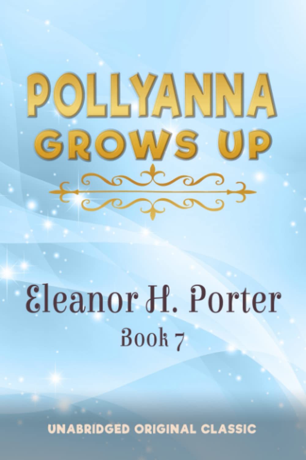POLLYANNA GROWS UP: UNABRIDGED ORIGINAL CLASSIC