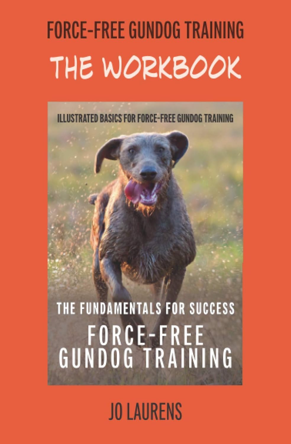 The Workbook: Force-Free Gundog Training: The... 4 The Workbook: Force-Free Gundog Training: The...