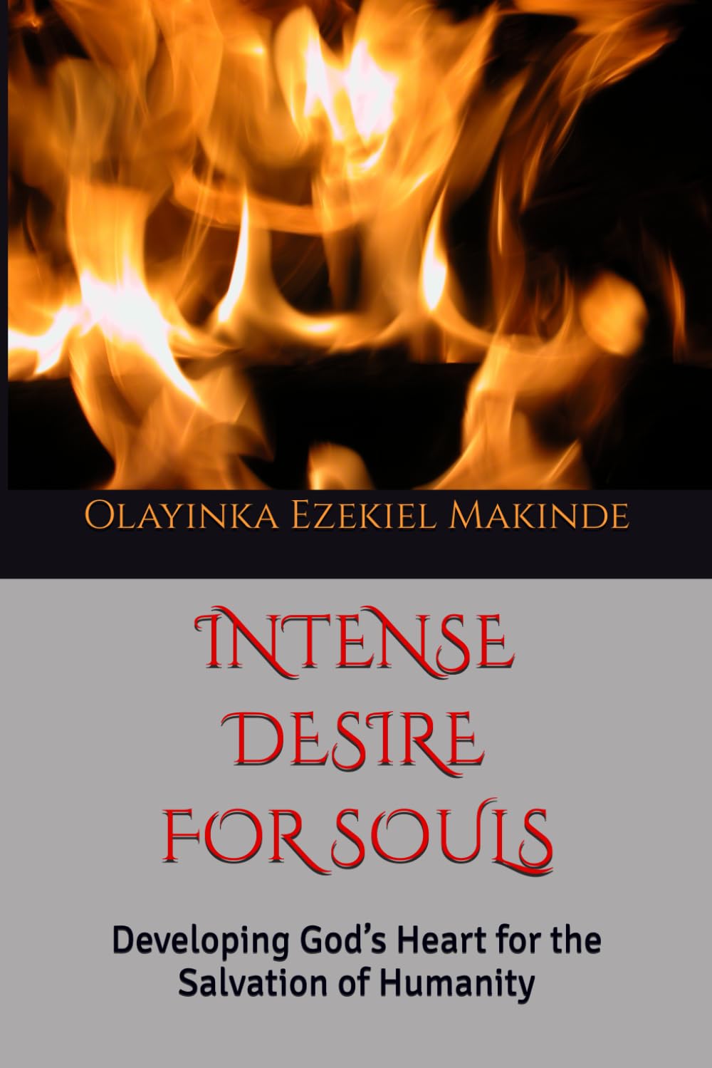 INTENSE DESIRE FOR SOULS: Developing God’s Heart for the Salvation of Humanity