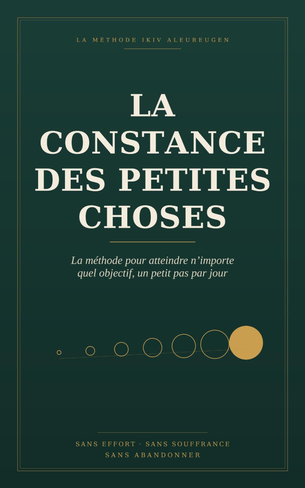 La constance des petites choses: La méthode pour atteindre n’importe quel objectif avec un petit pas chaque jour